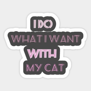 I do what i want with my cat funny gift Sticker